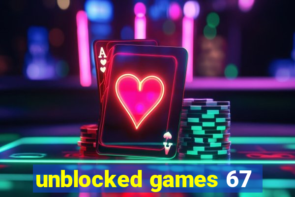 unblocked games 67